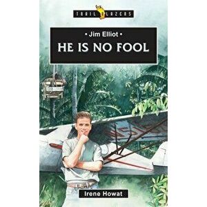 Jim Elliot: He Is No Fool, Paperback - Irene Howat imagine