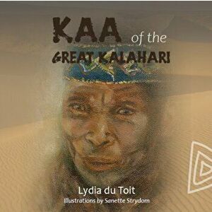 KAA Of The Great Kalahari, Paperback - Lydia Du Toit imagine
