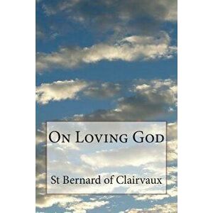 On Loving God, Paperback - St Bernard Of Clairvaux imagine