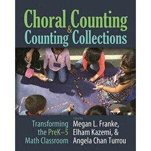 Choral Counting & Counting Collections: Transforming the Prek-5 Math Classroom, Paperback - Megan L. Franke imagine