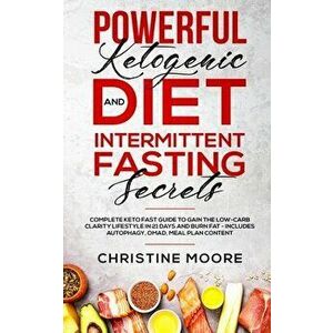 Powerful Ketogenic Diet and Intermittent Fasting Secrets: Complete Keto Fast Guide to Gain the Low-Carb Clarity Lifestyle in 21 Days and Burn Fat - In imagine