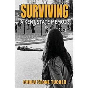Surviving: A Kent State Memoir, Paperback - Paula Stone Tucker imagine