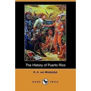 The History of Puerto Rico (Dodo Press), Paperback - R. A. Van Middeldyk imagine