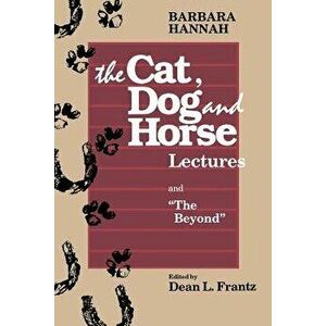 Cat Dog Horse Lectures, Paperback - Barbara Hannah imagine