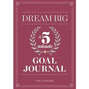 Dream Big: A Five-Minute Goal Journal, Paperback - Karl Gruber imagine