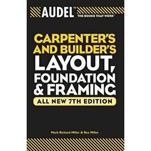 Audel Carpenter's and Builder's Layout, Foundation & Framing, Paperback - Mark Richard Miller imagine