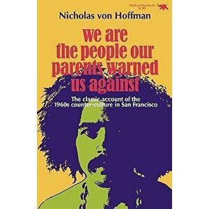 We Are the People Our Parents Warned Us Against, Paperback - Nicholas Von Hoffman imagine