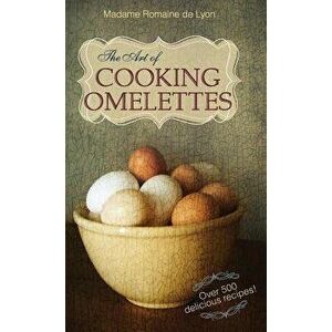 The Art of Cooking Omelettes, Hardcover - Madame Romaine De Lyon imagine