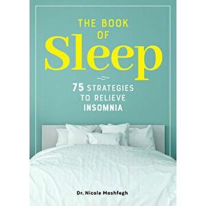 The Book of Sleep: 75 Strategies to Relieve Insomnia, Paperback - Nicole Moshfegh imagine