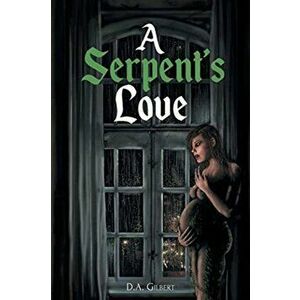 A Serpent's Love, Paperback - D. A. Gilbert imagine