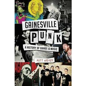 Gainesville Punk: A History of Bands & Music, Paperback - Matt Walker imagine