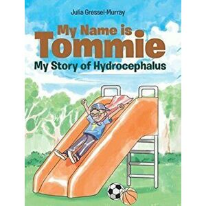 My Name is Tommie: My Story of Hydrocephalus, Hardcover - Julia Gressel-Murray imagine