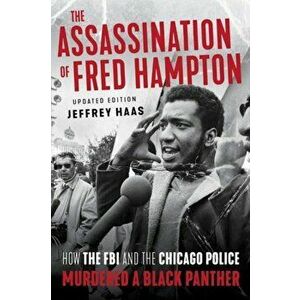 The Assassination of Fred Hampton: How the FBI and the Chicago Police Murdered a Black Panther, Paperback - Jeffrey Haas imagine