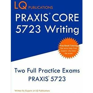 PRAXIS Core 5723 Writing: PRAXIS 5723 - Free Online Tutoring - New 2020 Edition - The most updated practice exam questions., Paperback - Lq Publicatio imagine