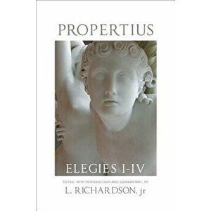 Propertius: Elegies I-IV, Paperback - L. Richardson imagine