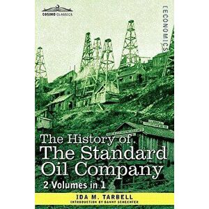 The History of the Standard Oil Company (2 Volumes in 1), Paperback - Ida M. Tarbell imagine