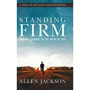 Standing Firm: Finding Courage in the Word of God, Hardcover - Allen Jackson imagine