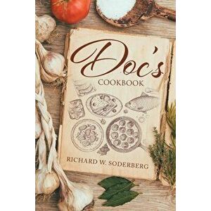 Doc's Cookbook, Paperback - Richard W. Soderberg imagine