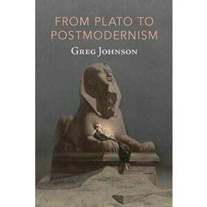 From Plato to Postmodernism, Paperback - Greg Johnson imagine