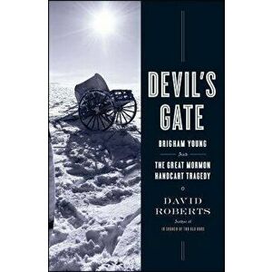 Devil's Gate: Brigham Young and the Great Mormon Handcart Tragedy, Paperback - David Roberts imagine