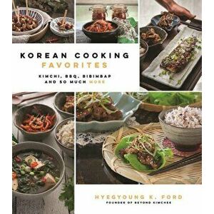 Korean Cooking Favorites: Kimchi, Bbq, Bibimbap and So Much More, Paperback - Hyegyoung K. Ford imagine