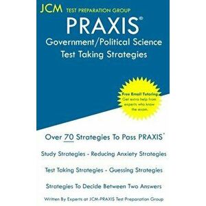 PRAXIS Government/Political Science - Test Taking Strategies: PRAXIS 5931 Exam - Free Online Tutoring - New 2020 Edition - The latest strategies to pa imagine