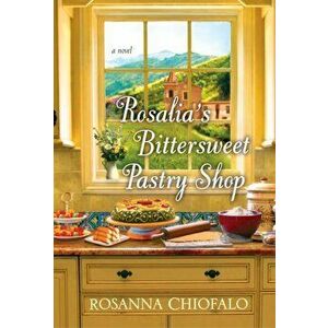 Rosalia's Bittersweet Pastry Shop, Paperback - Rosanna Chiofalo imagine