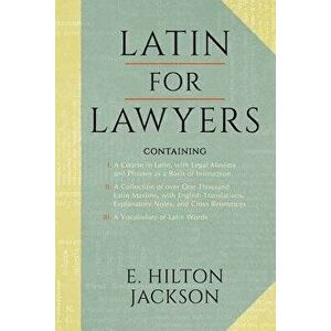 Latin for Lawyers. Containing: I: A Course in Latin, with Legal Maxims & Phrases as a Basis of Instruction II. a Collection of Over 1000 Latin Maxims, imagine