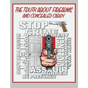 The Truth About Firearms and Concealed Carry, Paperback - Daniel R. Engel imagine