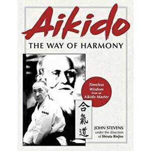 Aikido: The Way of Harmony, Paperback - John Stevens imagine