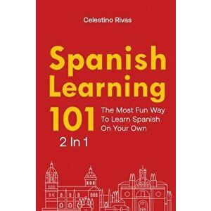 Spanish Learning 101 2 In 1: The Most Fun Way To Learn Spanish On Your Own, Paperback - Celestino Rivas imagine