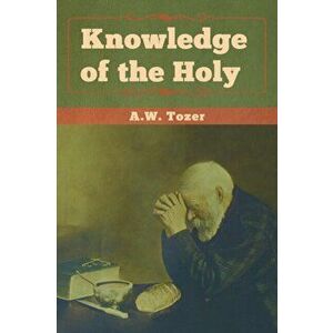 Knowledge of the Holy, Paperback - A. W. Tozer imagine