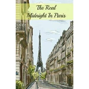 The Real Midnight In Paris: A History of the Expatriate Writers in Paris That Made Up the Lost Generation, Paperback - Brody Paul imagine