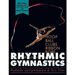 Rhythmic Gymnastics, Paperback - Nadejda Jastrjembskaia imagine
