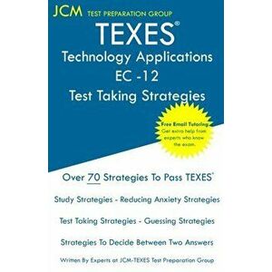 TEXES Technology Applications EC-12 - Test Taking Strategies: TEXES 242 Exam - Free Online Tutoring - New 2020 Edition - The latest strategies to pass imagine