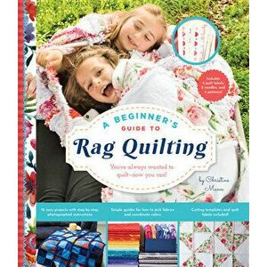 A Beginner's Guide to Rag Quilting, Paperback - Christine Mann imagine