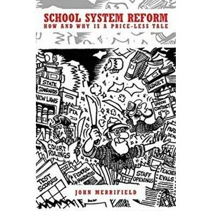 School System Reform: How and Why is a Price-less Tale, Paperback - John Merrifield imagine