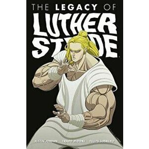 Luther Strode Volume 3: The Legacy of Luther Strode, Paperback - Justin Jordan imagine