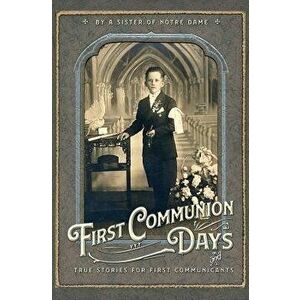 First Communion Days: And True Stories for First Communicants, Paperback - Sr. Julie Du St Esprit imagine