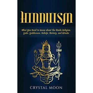 Hinduism: What You Need to Know about the Hindu Religion, Gods, Goddesses, Beliefs, History, and Rituals, Hardcover - Crystal Moon imagine