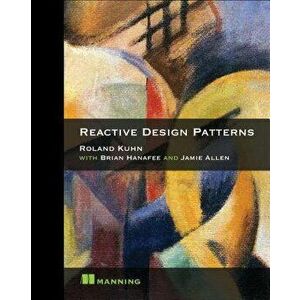 Reactive Design Patterns, Paperback - Roland Kuhn Dr imagine
