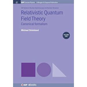 Relativistic Quantum Field Theory, Volume 1: Canonical Formalism, Hardcover - Michael Strickland imagine