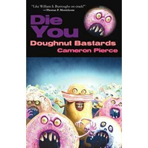 Die You Doughnut Bastards, Paperback - Cameron Pierce imagine