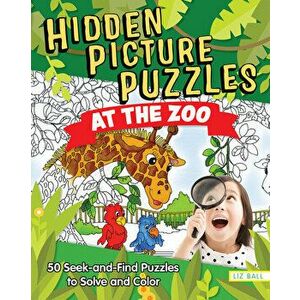 Hidden Picture Puzzles at the Zoo: 50 Seek-And-Find Puzzles to Solve and Color, Paperback - Liz Ball imagine