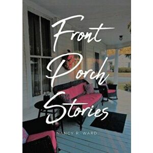 Front Porch Stories, Paperback - Nancy R. Ward imagine