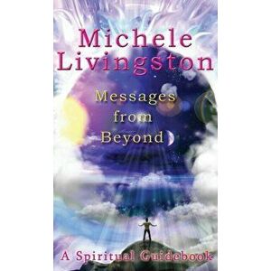 Messages from Beyond: A Spiritual Guidebook, Hardcover - Michele A. Livingston imagine