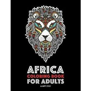 Africa Coloring Book For Adults: Artwork Inspired by African Designs, Adult Coloring Book for Men, Women, Teenagers, & Older Kids, Advanced Coloring P imagine