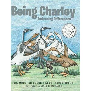 Being Charley: Embracing Differences, Hardcover - Morghan Bosch imagine
