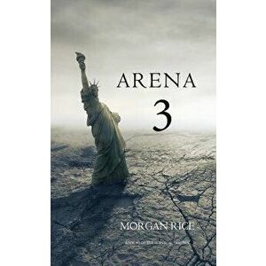 Arena 3 (Book #3 in the Survival Trilogy), Paperback - Morgan Rice imagine