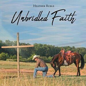 Unbridled Faith, Paperback - Heather Ruble imagine